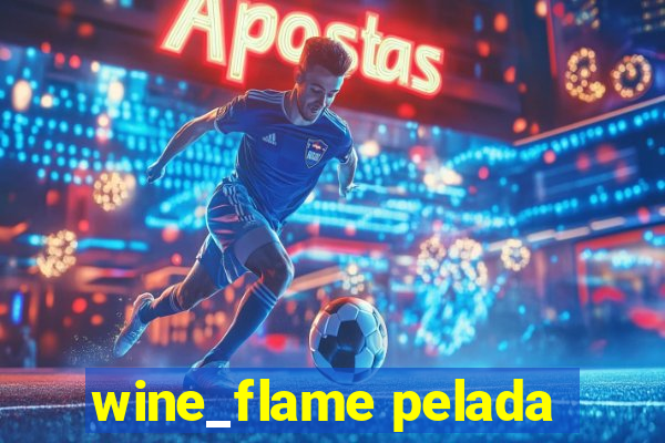 wine_flame pelada